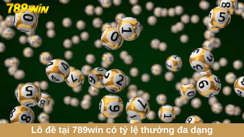 Lô đề tại 789win có tỷ lệ thưởng đa dạng