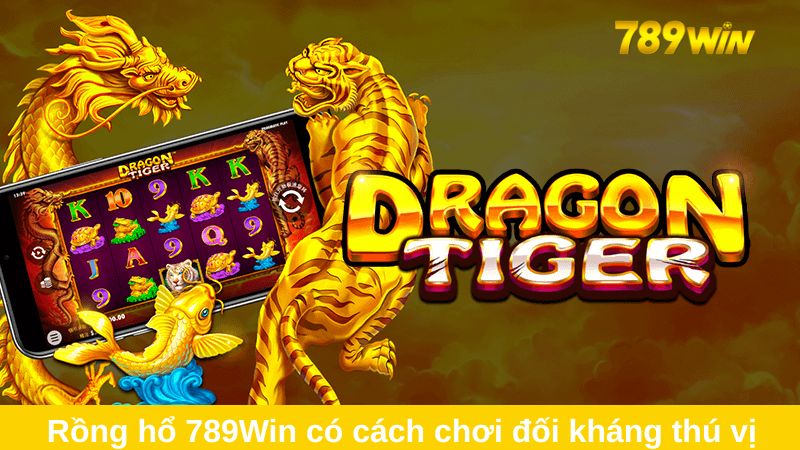 Rồng hổ 789Win chủ yếu là cuộc đối kháng giữa cược thủ và nhà cái