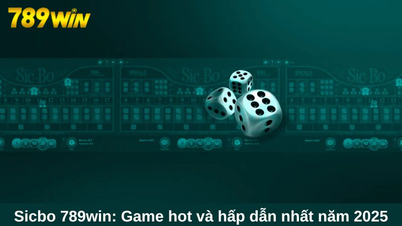 Sicbo 789win: Game hot và hấp dẫn nhất năm 2025