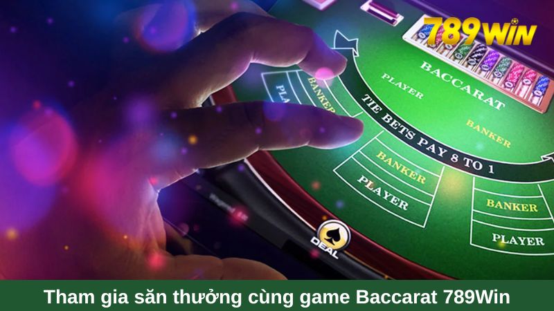 Tham gia săn thưởng cùng game Baccarat 789Win