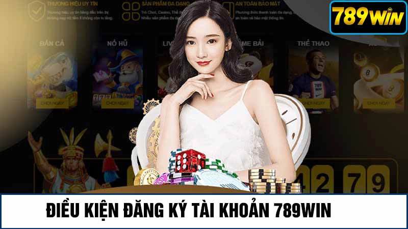 Điều kiện đăng ký tài khoản 789win