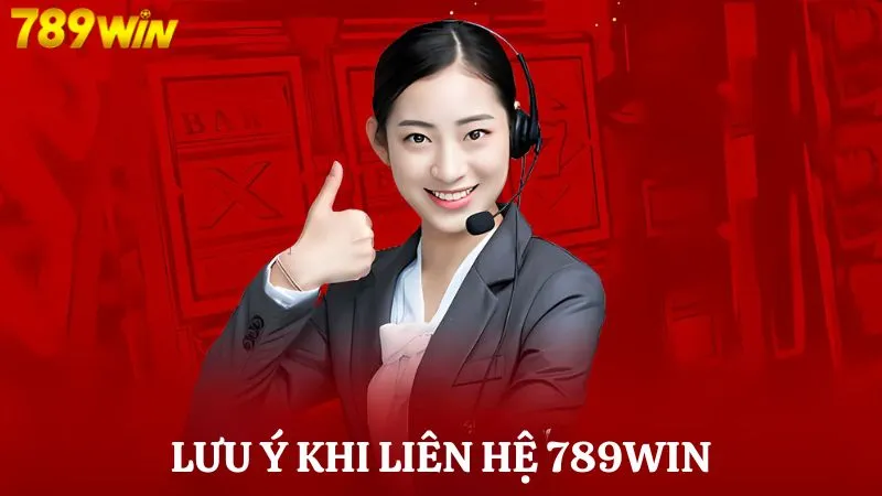 Lưu ý quan trọng khi liên hệ với nhà cái 789WIN