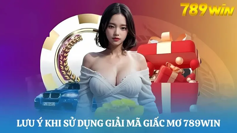 Lưu ý khi sử dụng giải mã giấc mơ 789Win