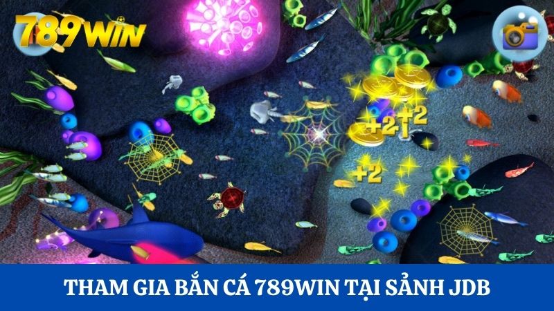 Tham gia bắn cá 789WIN với kho game ấn tượng tại sảnh JDB